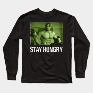 Stay Hungry, Stay Channeling Arnold Schwarzenegger's Iconic Fitness Era Long Sleeve T-Shirt